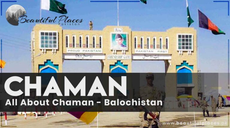 All About Chaman – Balochistan | Chaman History | Chaman Border