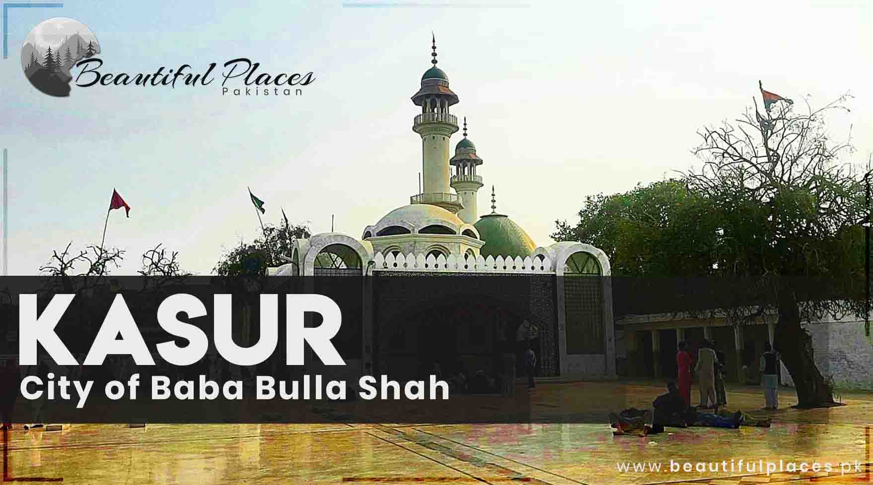 Kasur - Punjab Pakistan | City of Baba Bulla Shah