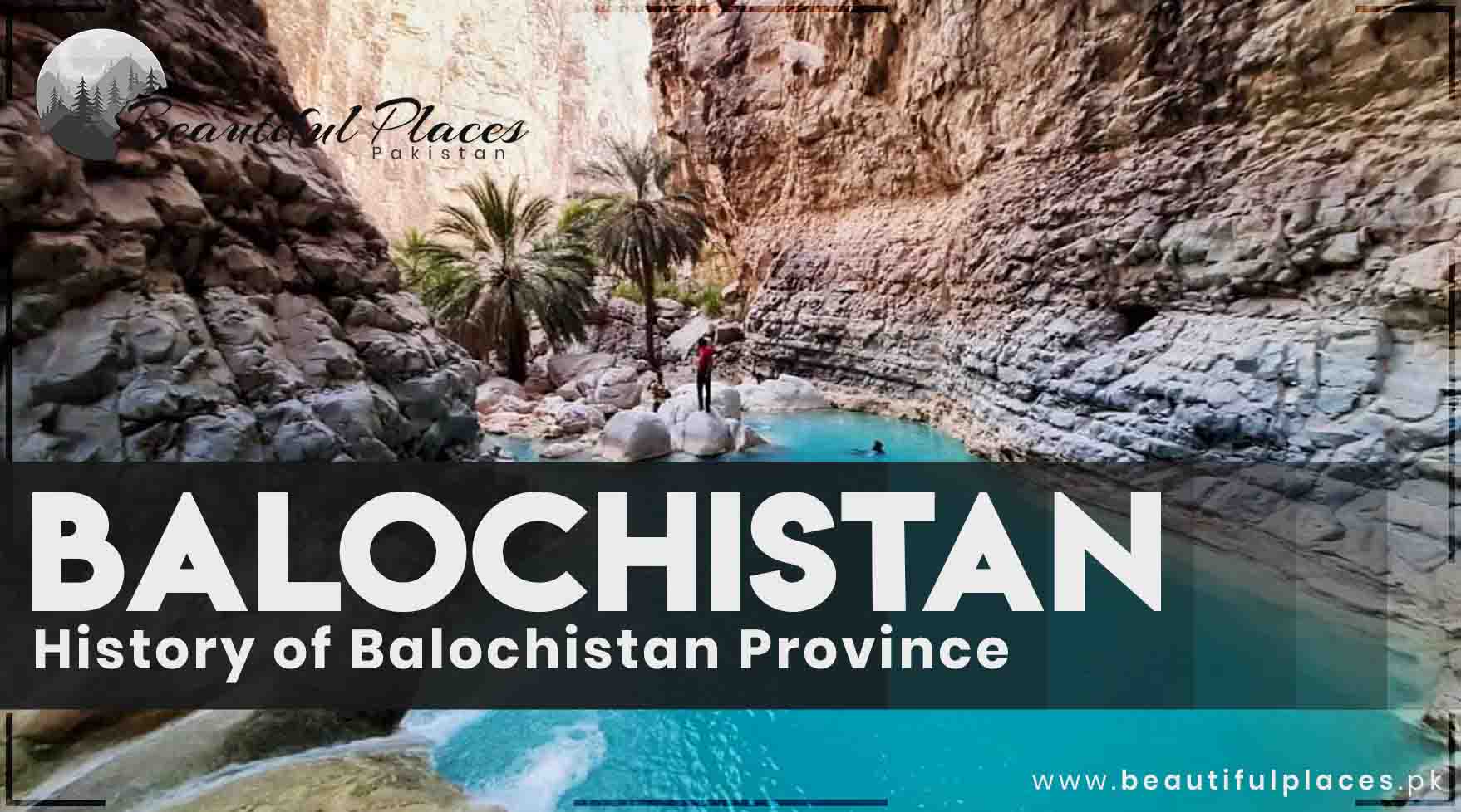 About Balochistan | History of Balochistan Province