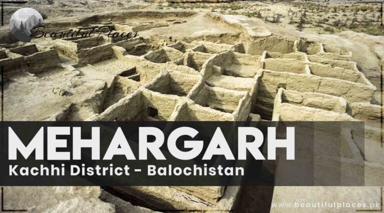 Kachhi District – Balochistan | Mehargarh Civilization