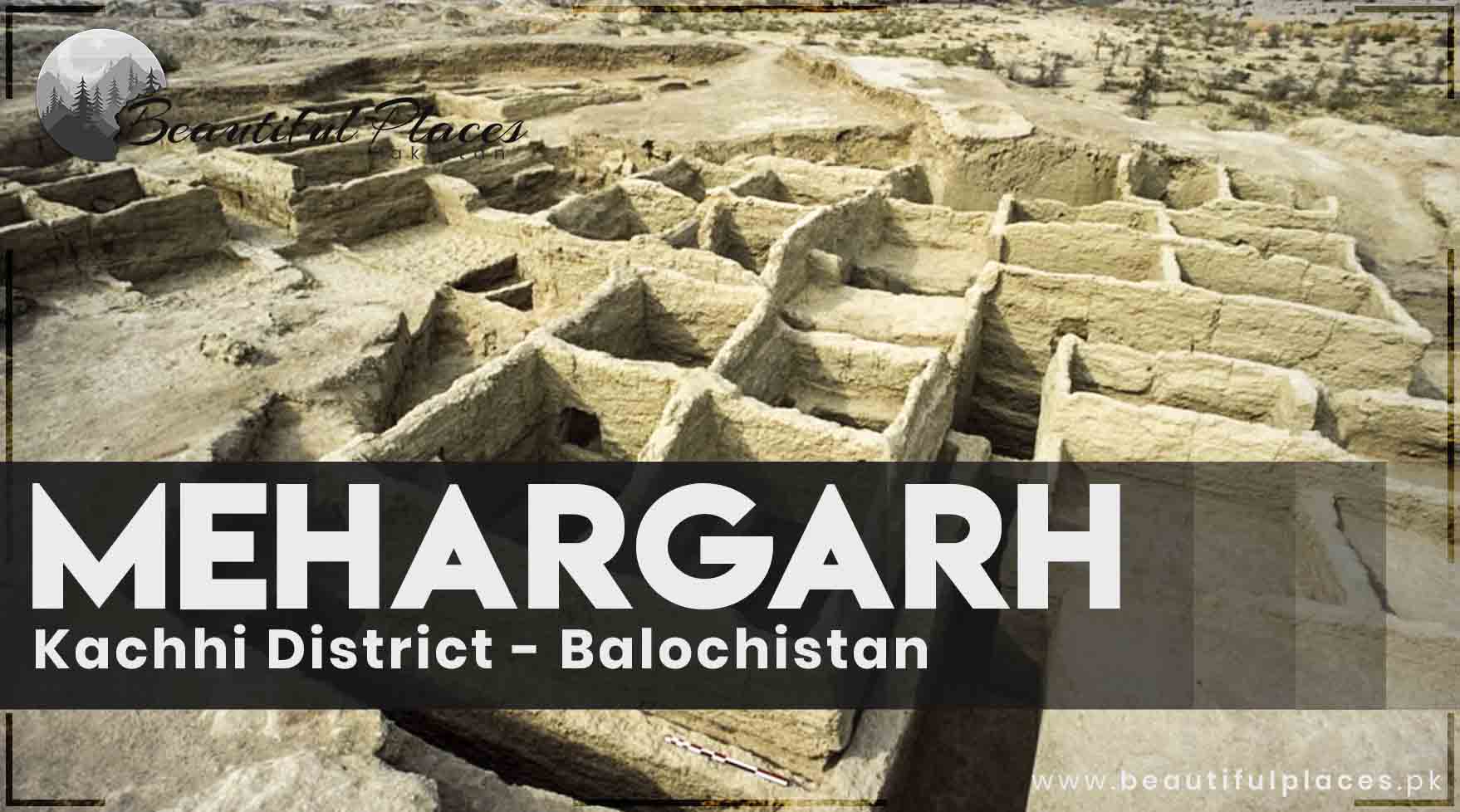 Kachhi District - Balochistan | Mehargarh Civilization