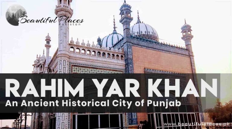 Rahim Yar Khan – An Ancient Historical City of Punjab Pakistan