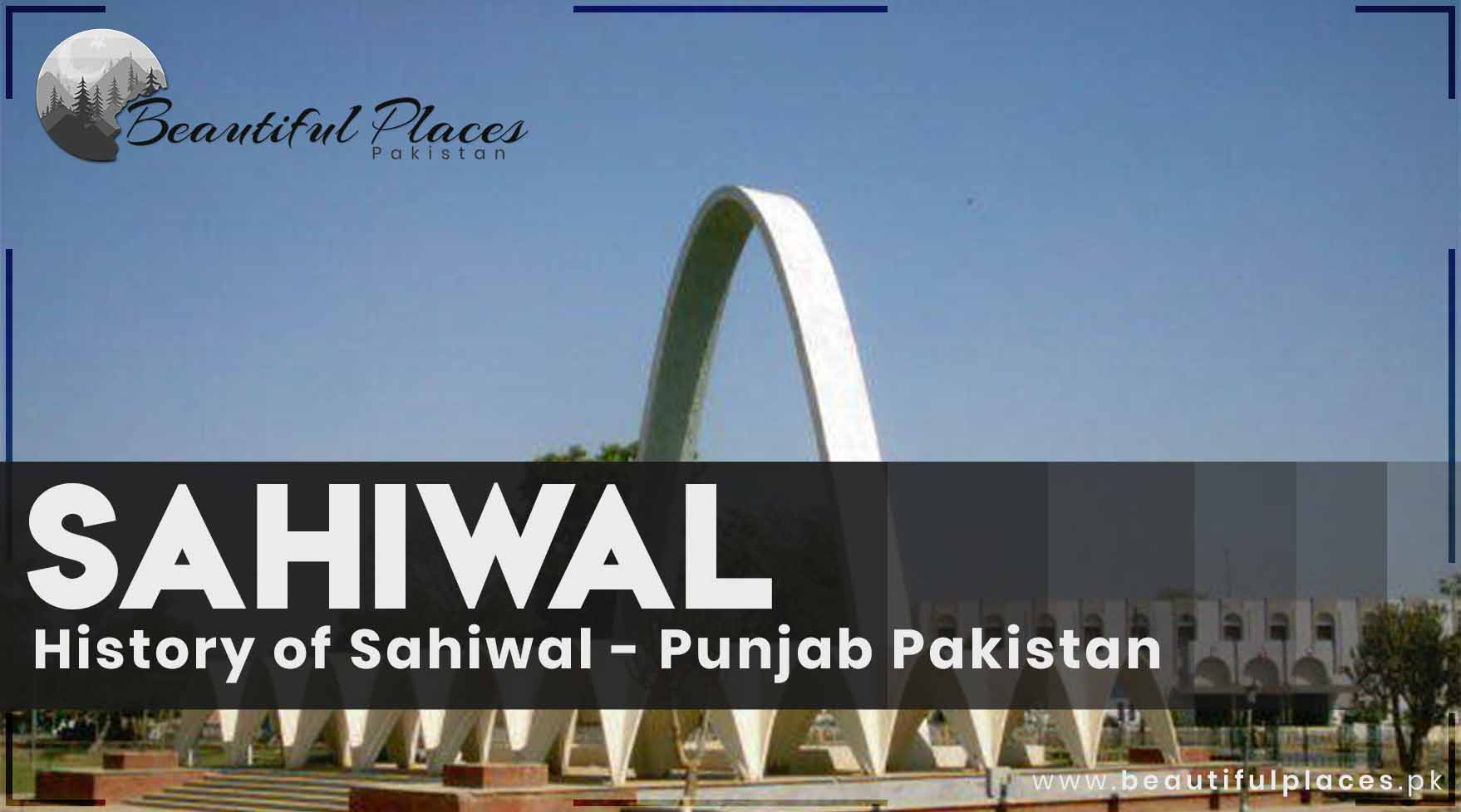 Sahiwal - Punjab Pakistan | History of Sahiwal