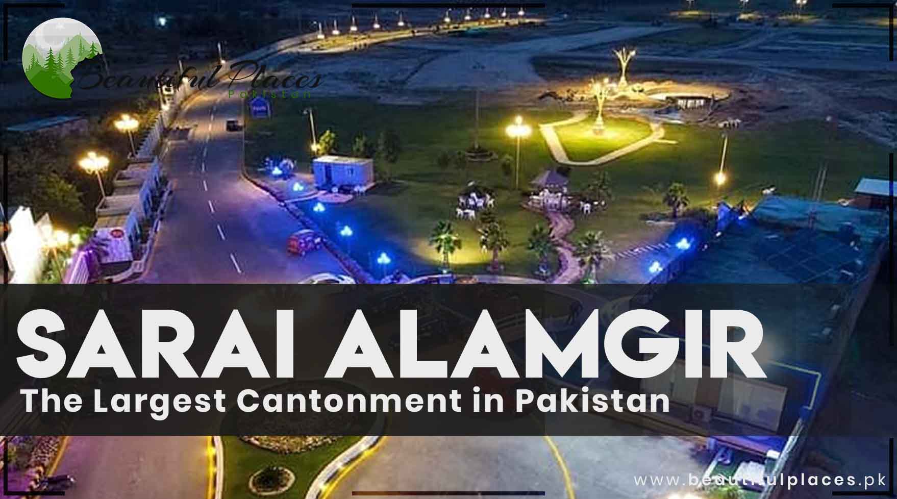 About Sarai Alamgir | The Largest Cantonment in Pakistan
