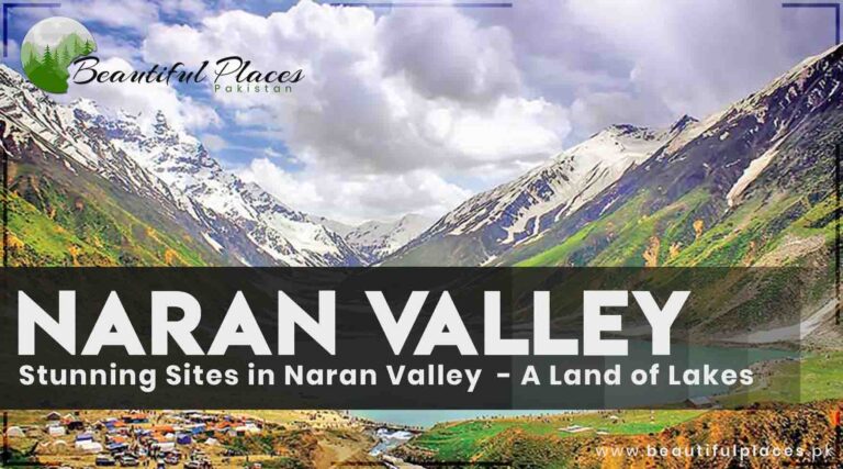 Stunning Sites in Naran Valley  – A Land of Lakes