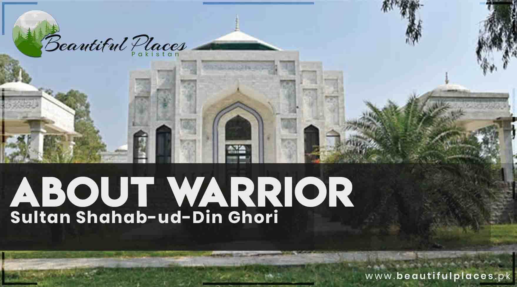 About Warrior Sultan Shahab-ud-Din Ghori