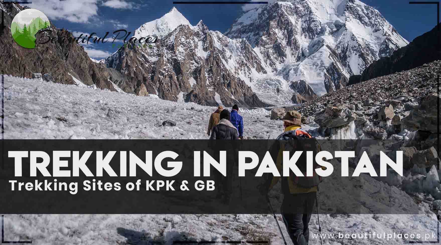 56 Trekking Areas in Pakistan | Trekking Sites of KPK & GB